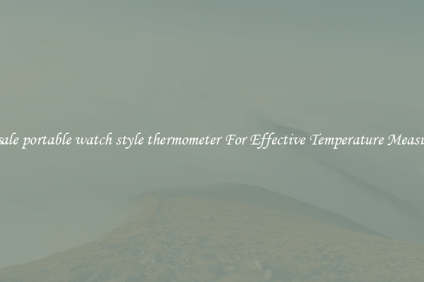 Wholesale portable watch style thermometer For Effective Temperature Measurement