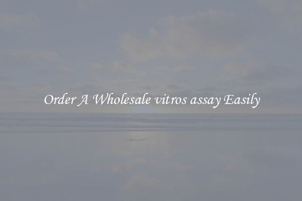 Order A Wholesale vitros assay Easily