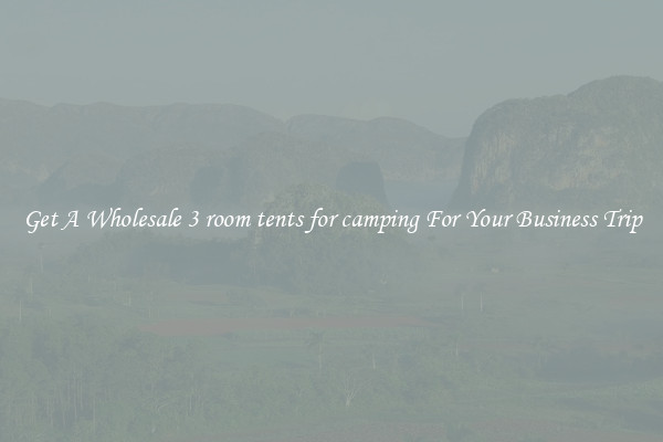 Get A Wholesale 3 room tents for camping For Your Business Trip