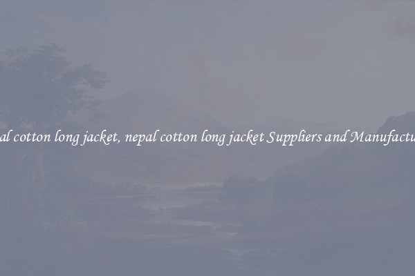 nepal cotton long jacket, nepal cotton long jacket Suppliers and Manufacturers