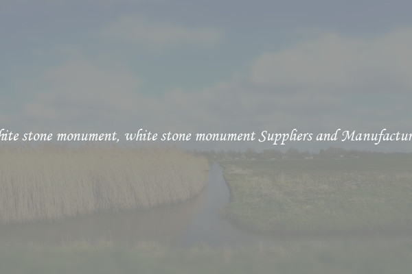 white stone monument, white stone monument Suppliers and Manufacturers