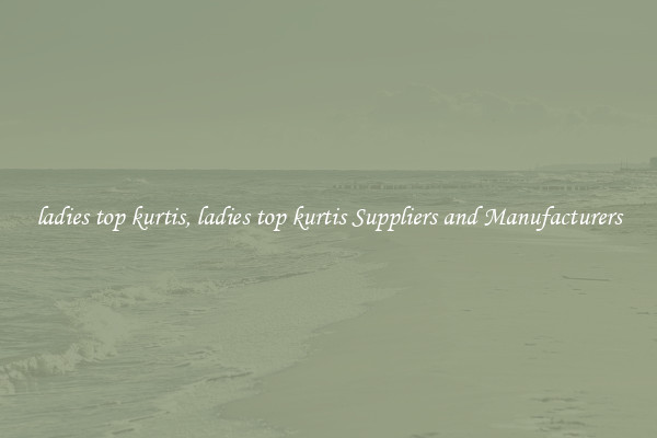 ladies top kurtis, ladies top kurtis Suppliers and Manufacturers