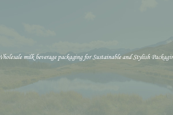 Wholesale milk beverage packaging for Sustainable and Stylish Packaging