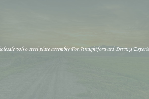 Wholesale volvo steel plate assembly For Straightforward Driving Experience