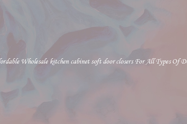 Affordable Wholesale kitchen cabinet soft door closers For All Types Of Doors