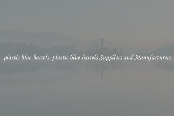 plastic blue barrels, plastic blue barrels Suppliers and Manufacturers