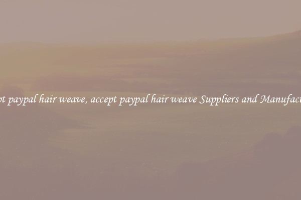 accept paypal hair weave, accept paypal hair weave Suppliers and Manufacturers