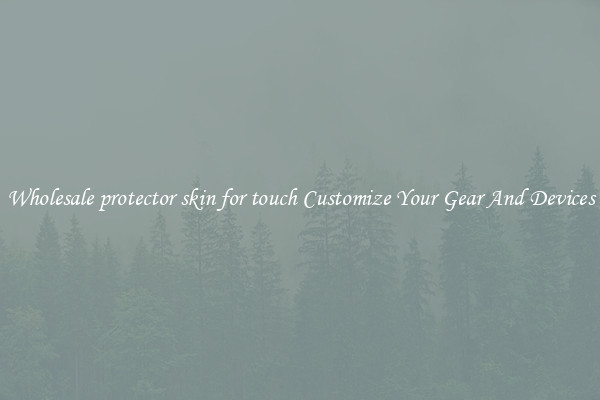 Wholesale protector skin for touch Customize Your Gear And Devices