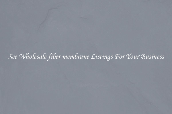 See Wholesale fiber membrane Listings For Your Business