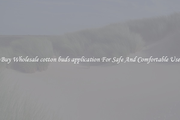 Buy Wholesale cotton buds application For Safe And Comfortable Use