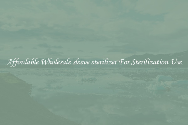 Affordable Wholesale sleeve sterilizer For Sterilization Use