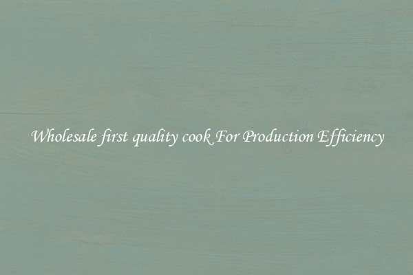 Wholesale first quality cook For Production Efficiency