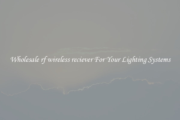 Wholesale rf wireless reciever For Your Lighting Systems