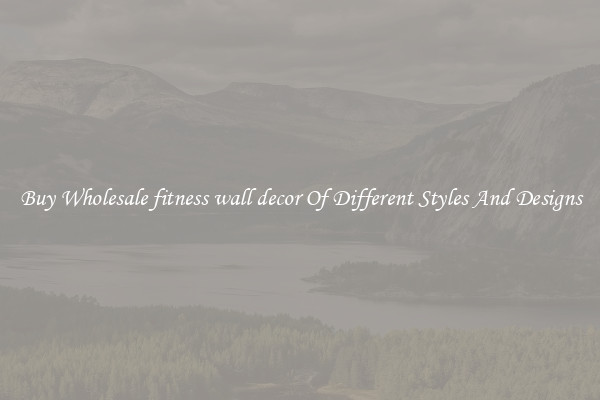 Buy Wholesale fitness wall decor Of Different Styles And Designs