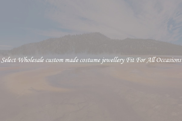 Select Wholesale custom made costume jewellery Fit For All Occasions
