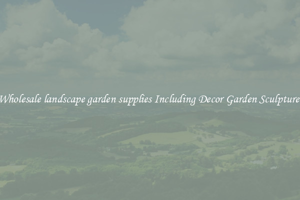 Wholesale landscape garden supplies Including Decor Garden Sculptures