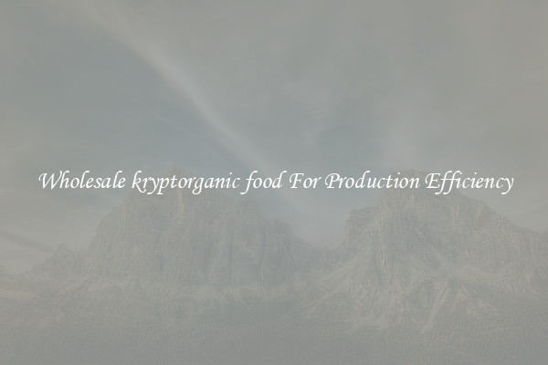 Wholesale kryptorganic food For Production Efficiency