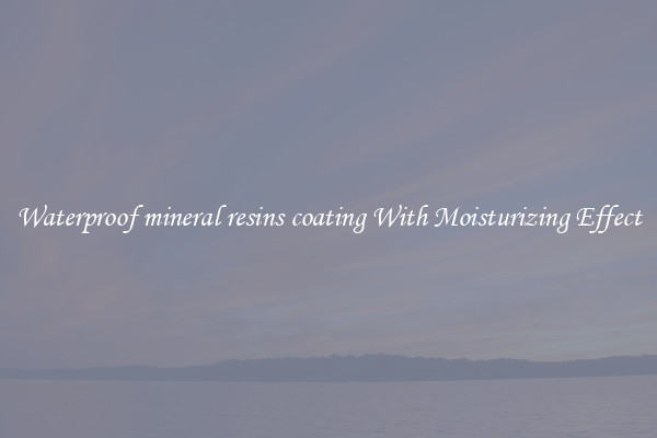 Waterproof mineral resins coating With Moisturizing Effect