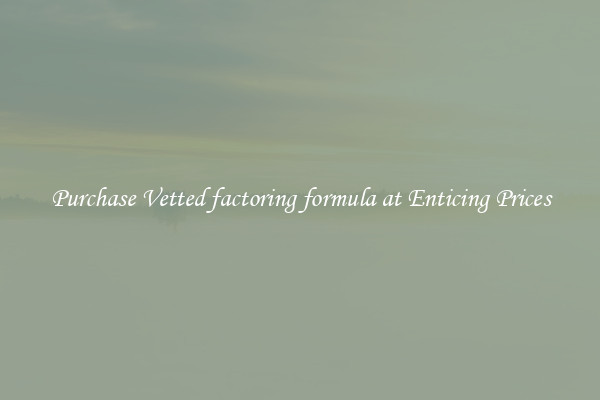 Purchase Vetted factoring formula at Enticing Prices