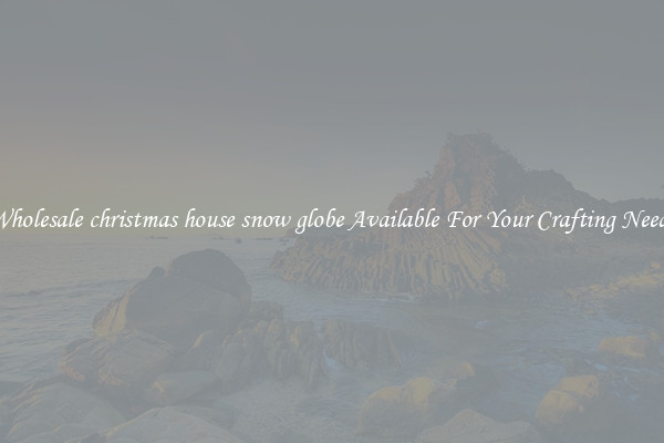 Wholesale christmas house snow globe Available For Your Crafting Needs