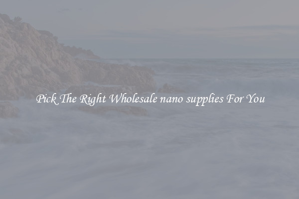 Pick The Right Wholesale nano supplies For You