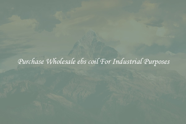 Purchase Wholesale ebs coil For Industrial Purposes