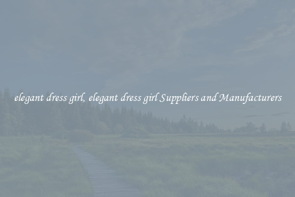 elegant dress girl, elegant dress girl Suppliers and Manufacturers