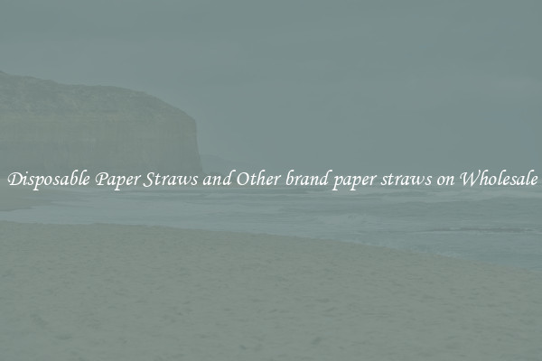 Disposable Paper Straws and Other brand paper straws on Wholesale
