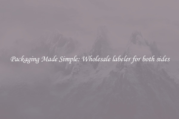 Packaging Made Simple: Wholesale labeler for both sides