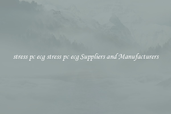 stress pc ecg stress pc ecg Suppliers and Manufacturers