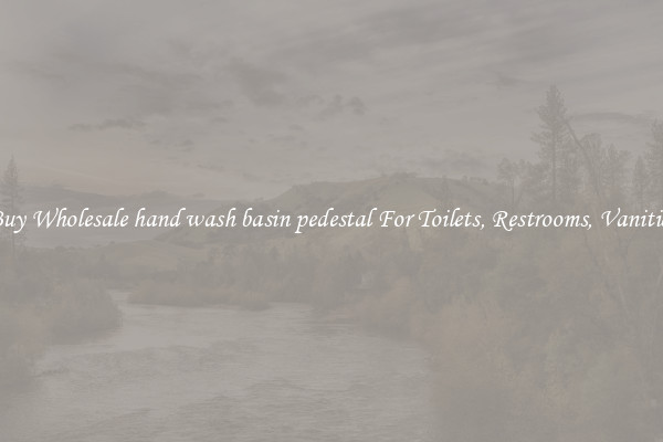 Buy Wholesale hand wash basin pedestal For Toilets, Restrooms, Vanities