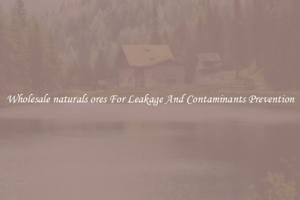Wholesale naturals ores For Leakage And Contaminants Prevention