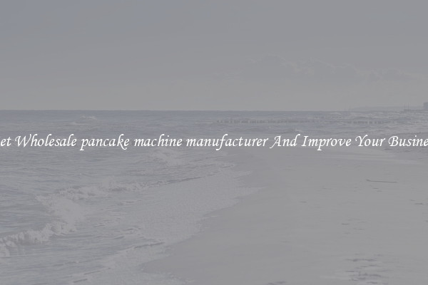 Get Wholesale pancake machine manufacturer And Improve Your Business