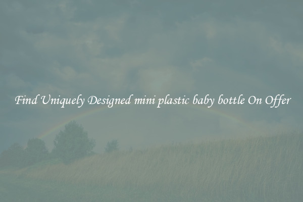 Find Uniquely Designed mini plastic baby bottle On Offer