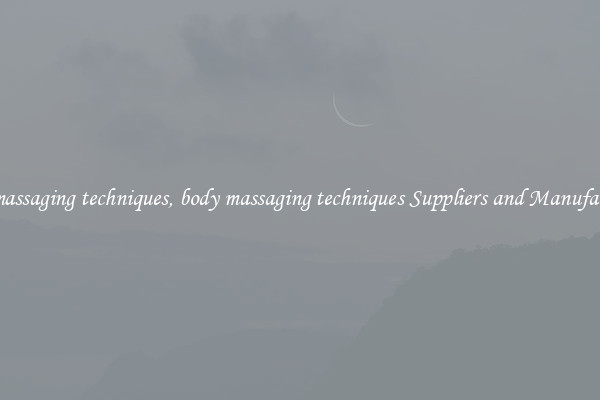 body massaging techniques, body massaging techniques Suppliers and Manufacturers