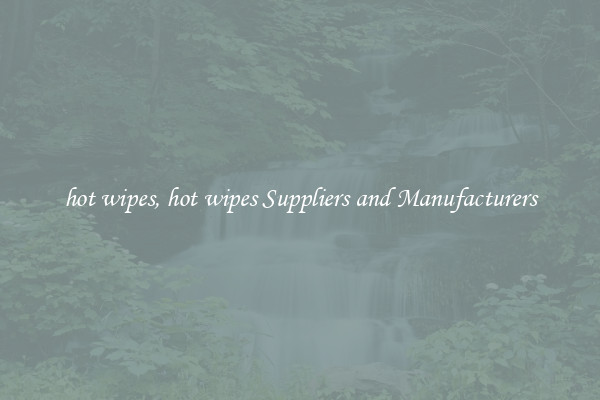 hot wipes, hot wipes Suppliers and Manufacturers