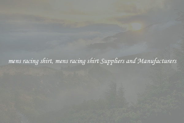 mens racing shirt, mens racing shirt Suppliers and Manufacturers