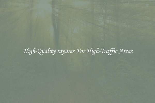 High-Quality rayures For High-Traffic Areas