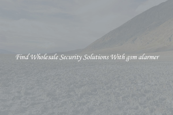 Find Wholesale Security Solutions With gsm alarmer