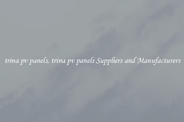 trina pv panels, trina pv panels Suppliers and Manufacturers