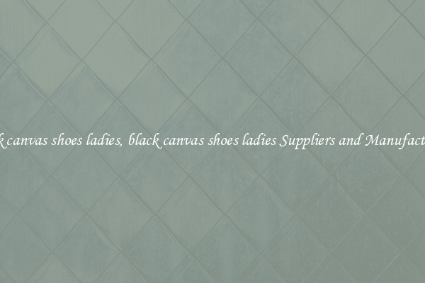 black canvas shoes ladies, black canvas shoes ladies Suppliers and Manufacturers