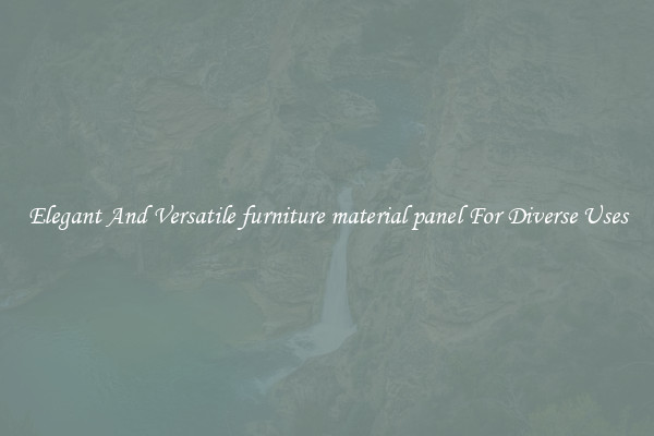 Elegant And Versatile furniture material panel For Diverse Uses