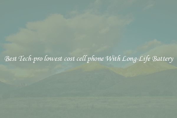 Best Tech-pro lowest cost cell phone With Long-Life Battery