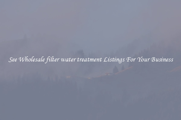 See Wholesale filter water treatment Listings For Your Business