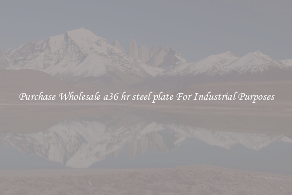 Purchase Wholesale a36 hr steel plate For Industrial Purposes