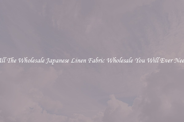 All The Wholesale Japanese Linen Fabric Wholesale You Will Ever Need