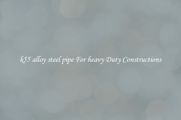 k55 alloy steel pipe For heavy Duty Constructions