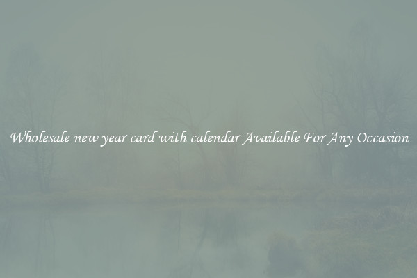 Wholesale new year card with calendar Available For Any Occasion