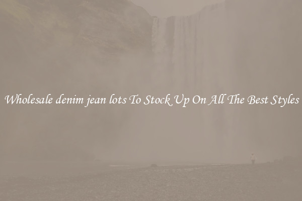 Wholesale denim jean lots To Stock Up On All The Best Styles