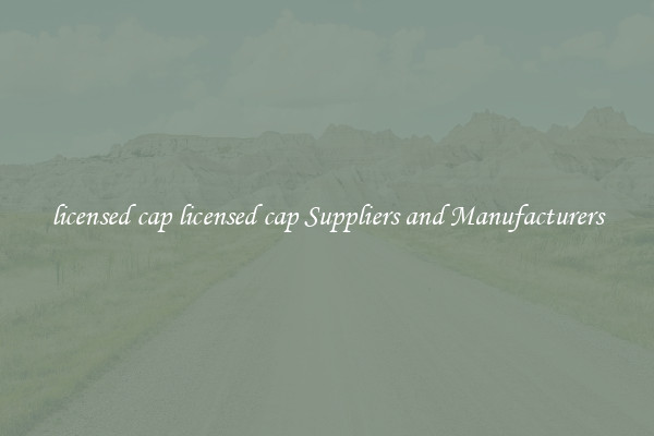 licensed cap licensed cap Suppliers and Manufacturers